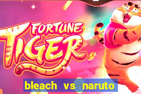 bleach vs naruto 2.6 jogos de luta